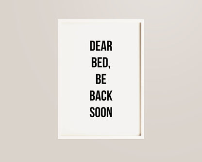 Dear Bed Be Back Soon Print