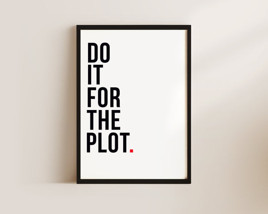 Do It For The Plot Art Wall Art Print