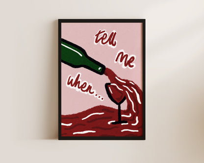Tell Me When Wine Print