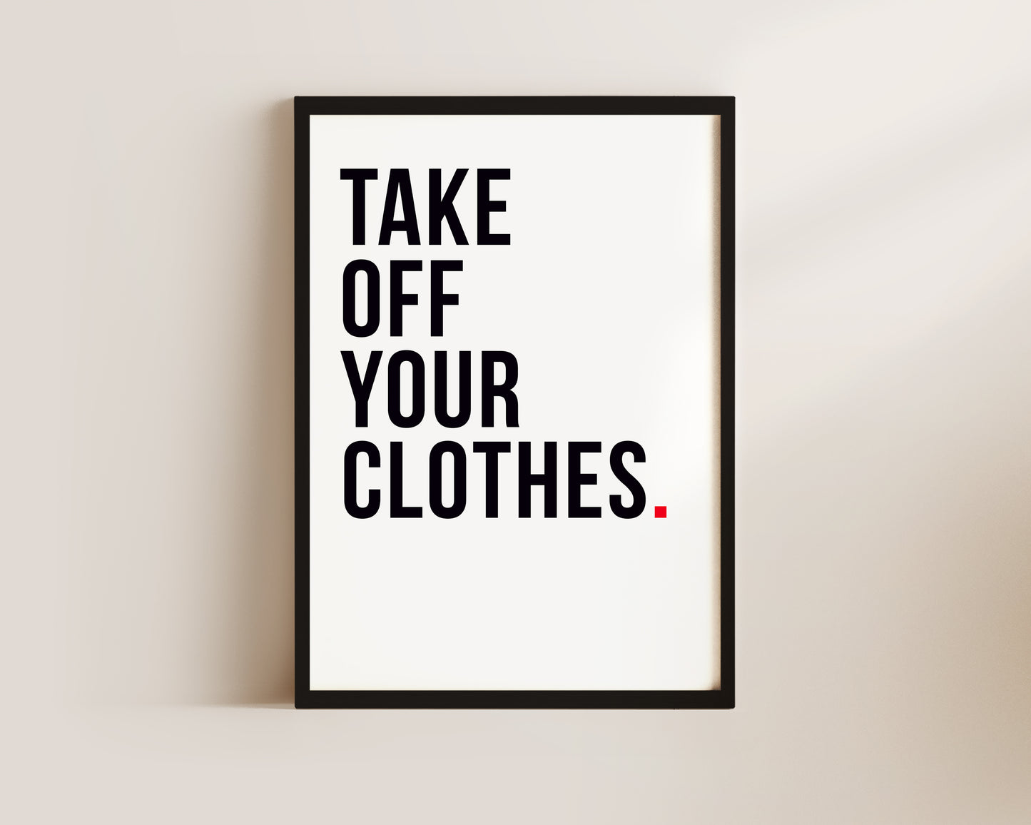 Take Off Your Clothes Art Print