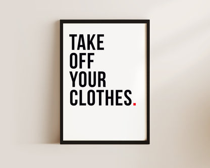 Take Off Your Clothes Art Wall Art Print