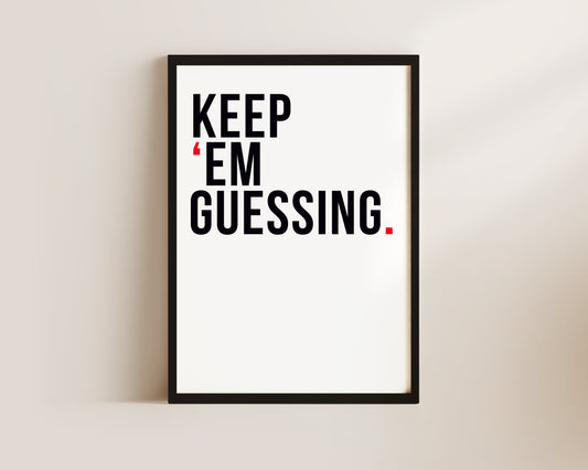 Keep 'Em Guessing Art Print