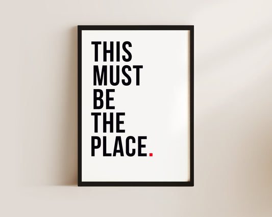 This Must Be The Place Art Print