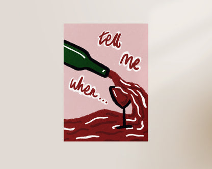 Tell Me When Wine Print