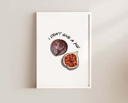 I Don't Give A Fig Wall Art Print