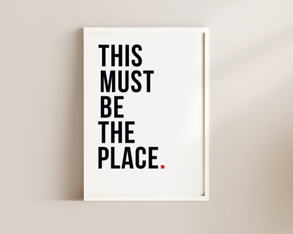 This Must Be The Place Art Wall Art Print