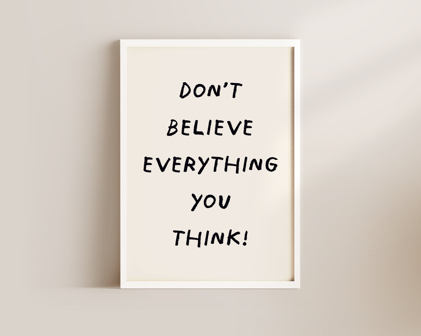 Don't Believe Everything Print