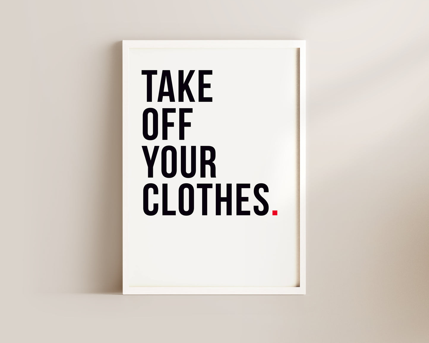 Take Off Your Clothes Art Print