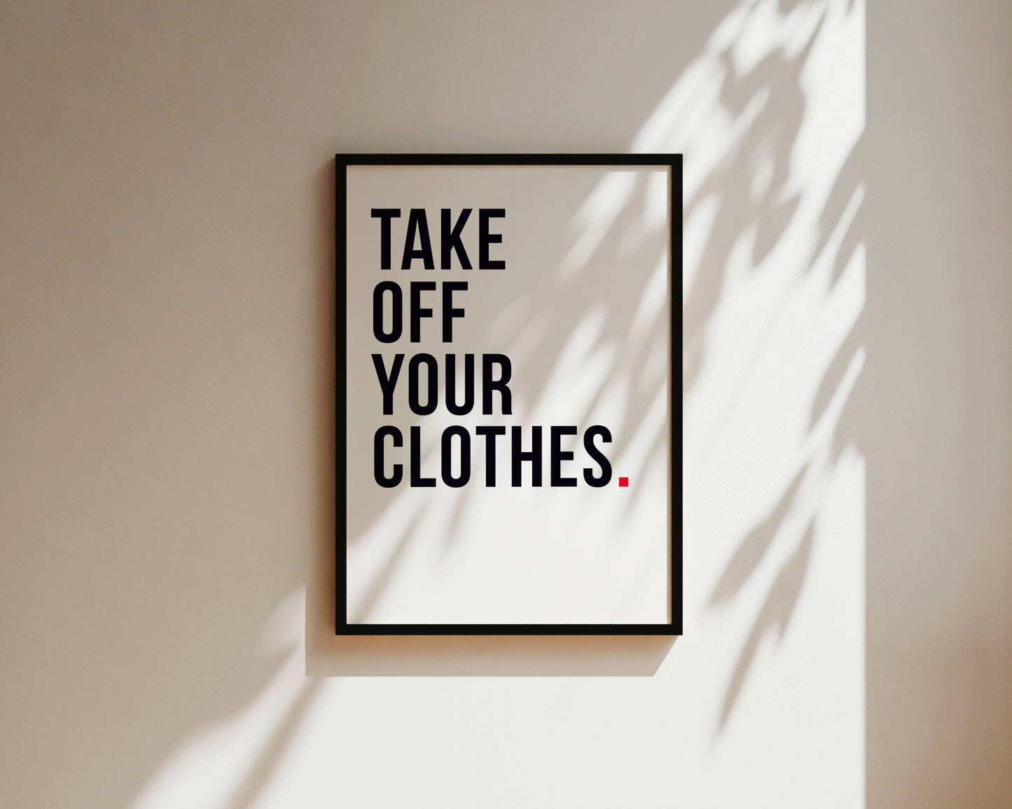 Take Off Your Clothes Art Print