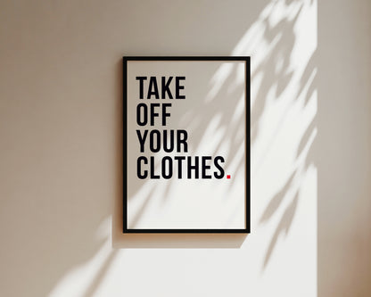 Take Off Your Clothes Art Wall Art Print