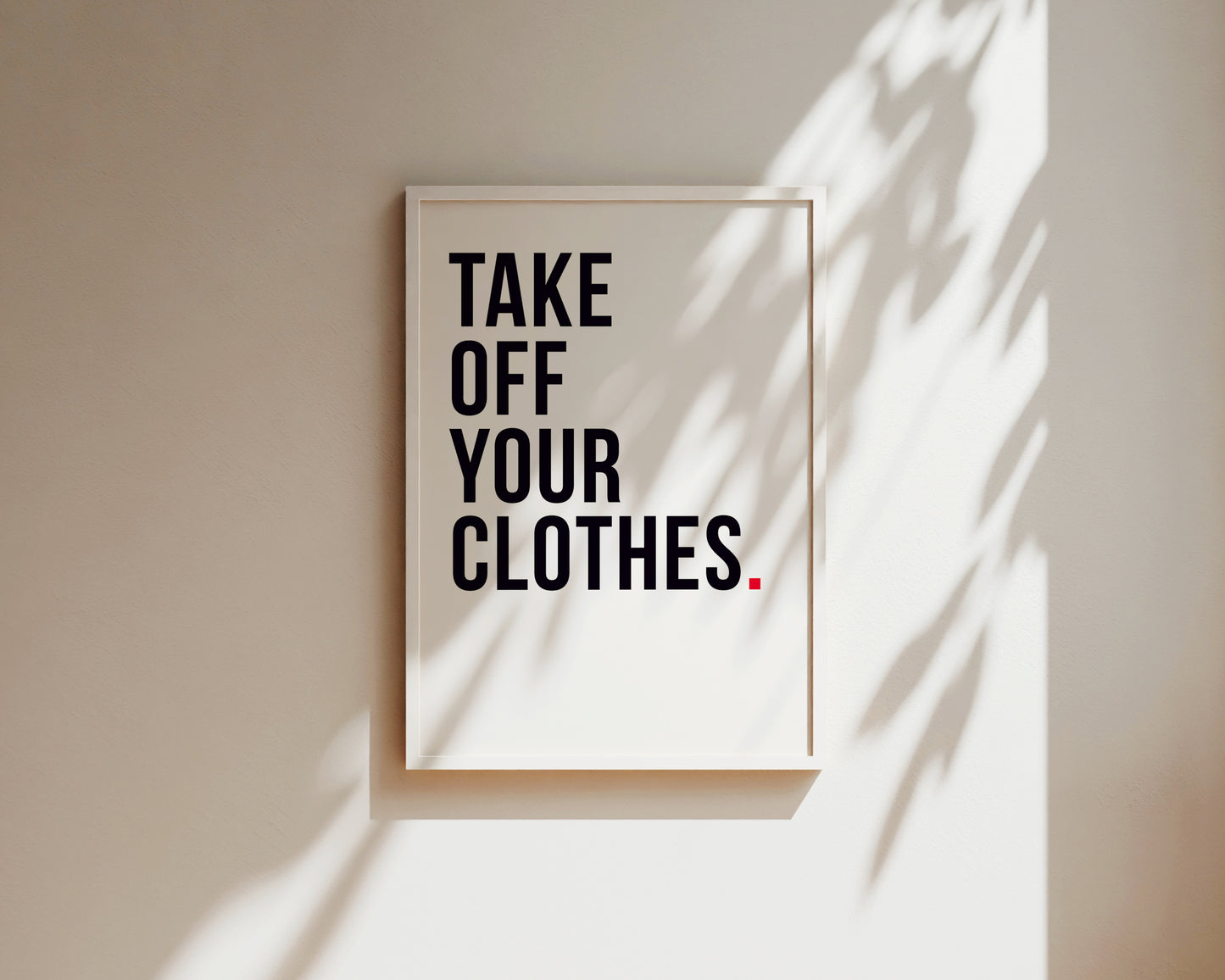 Take Off Your Clothes Art Print