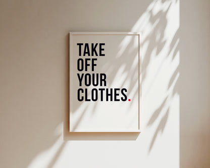 Take Off Your Clothes Art Wall Art Print