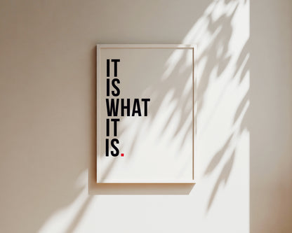 It Is What It Is Art Wall Art Print