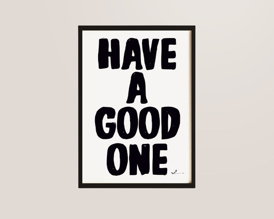 Have A Good One Print