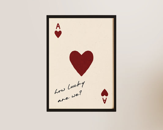 How Lucky Are We Art Print