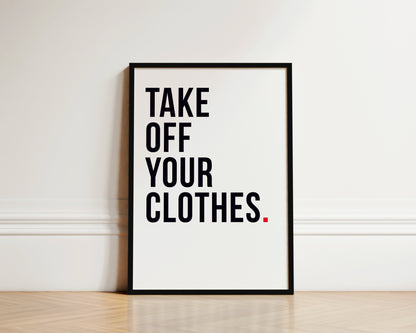 Take Off Your Clothes Art Wall Art Print