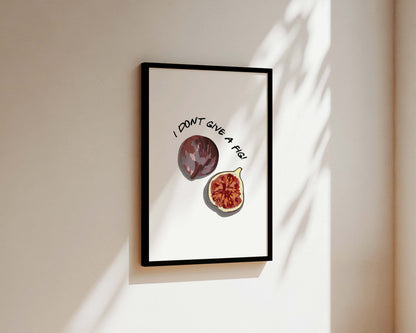 I Don't Give A Fig Wall Art Print