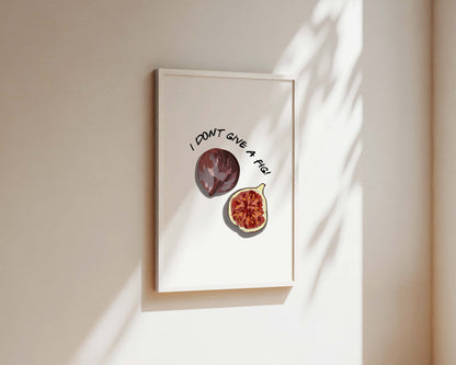 I Don't Give A Fig Wall Art Print