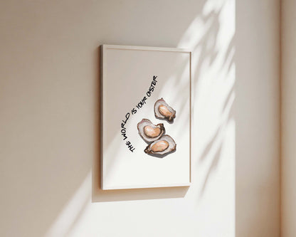 The World Is Your Oyster Wall Art Print