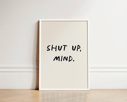 Shut Up, Mind Wall Art Print