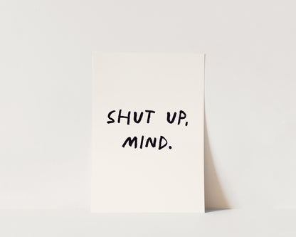 Shut Up, Mind Wall Art Print