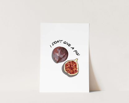 I Don't Give A Fig Wall Art Print