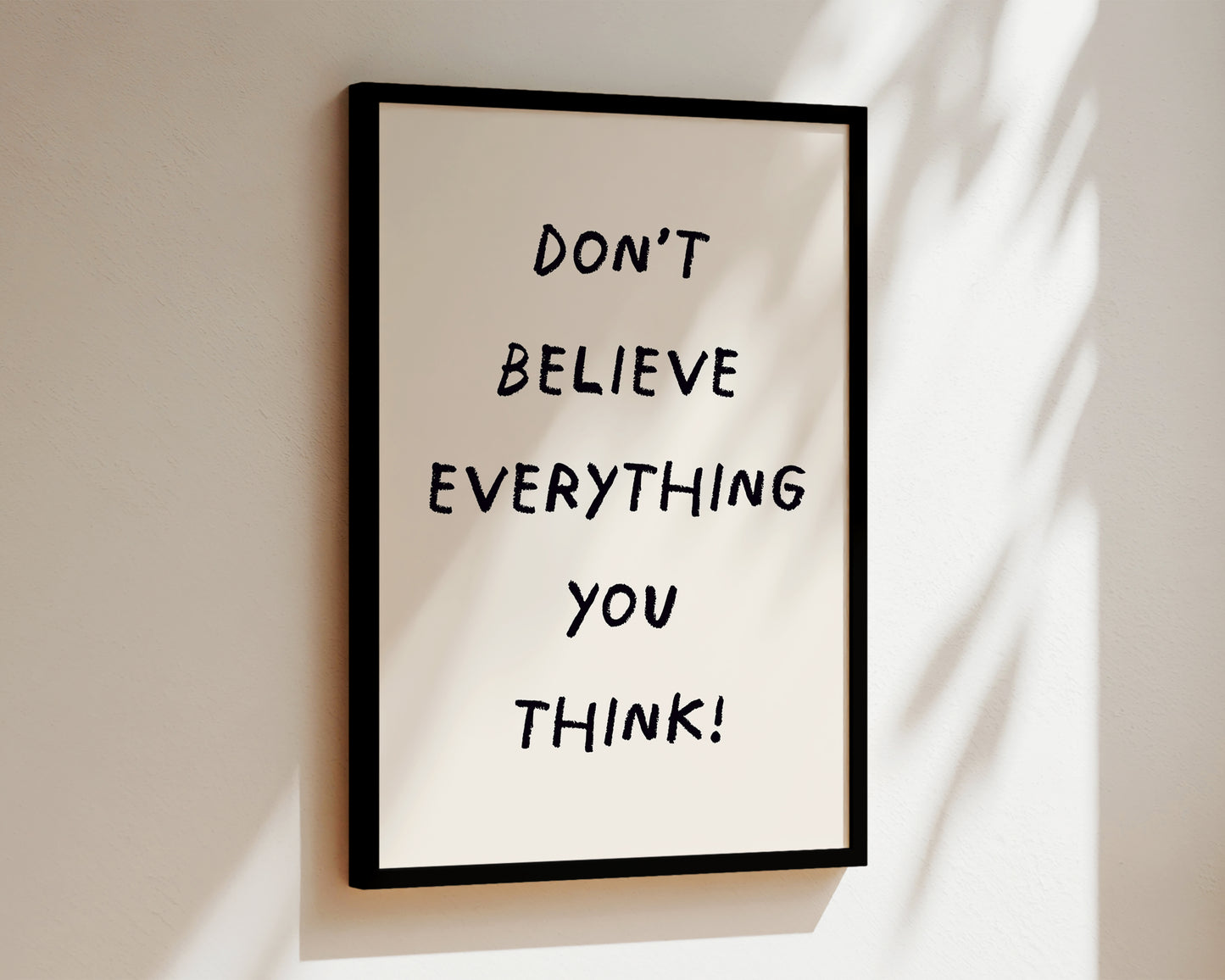 Don't Believe Everything Print