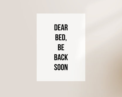 Dear Bed Be Back Soon Print