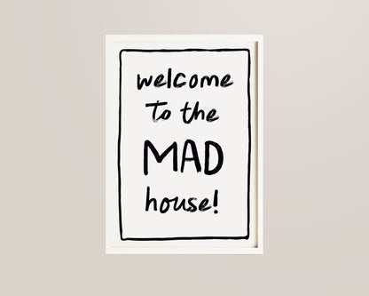 Welcome To The Mad House Print